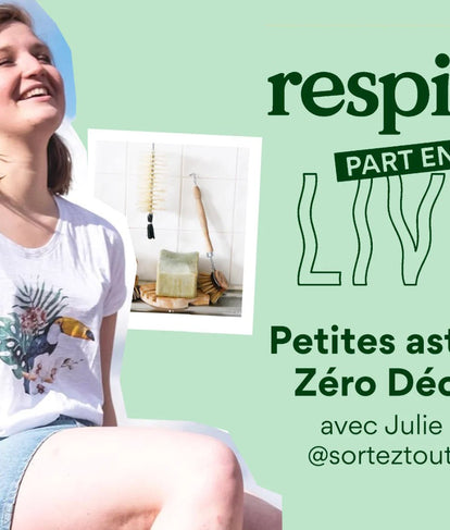 Talk Zéro Déchet avec Julie Bernier de "Sortez tout vert" - Respire